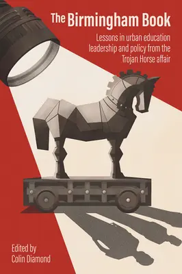 Il libro di Birmingham: Lezioni di leadership e politica educativa urbana dalla vicenda del Cavallo di Troia - The Birmingham Book: Lessons in Urban Education Leadership and Policy from the Trojan Horse Affair