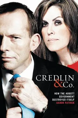 Credlin & Co: Come il governo Abbott ha distrutto se stesso - Credlin & Co.: How the Abbott Government Destroyed Itself