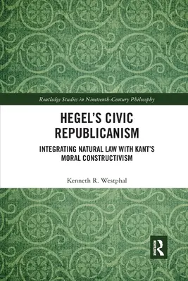 Il repubblicanesimo civico di Hegel: integrazione del diritto naturale con il costruttivismo morale di Kant - Hegel's Civic Republicanism: Integrating Natural Law with Kant's Moral Constructivism