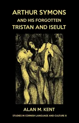 Arthur Symons e il suo dimenticato Tristano e Iseult - Arthur Symons and his forgotten Tristan and Iseult