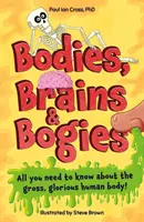 Corpi, cervelli e caccole: tutto quello che c'è da sapere sul vostro rivoltante e straordinario corpo! - Bodies, Brains and Bogies - Everything about your revolting, remarkable body!