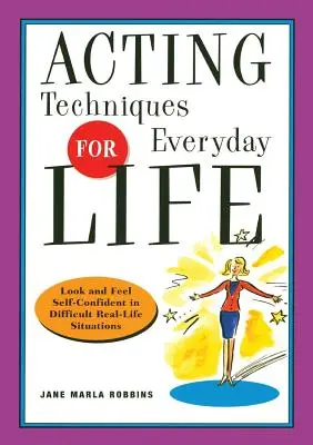 Tecniche di recitazione per la vita quotidiana: Per apparire e sentirsi sicuri di sé nelle situazioni difficili della vita reale - Acting Techniques for Everyday Life: Look and Feel Self-Confident in Difficult, Real-Life Situations
