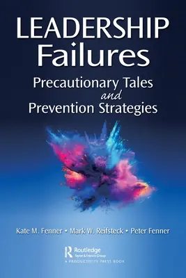 I fallimenti della leadership: Racconti precauzionali e strategie di prevenzione - Leadership Failures: Precautionary Tales and Prevention Strategies