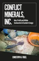 Conflict Minerals, Inc. - Guerra, profitto e salvinismo bianco nel Congo orientale - Conflict Minerals, Inc. - War, Profit and White Saviourism in Eastern Congo