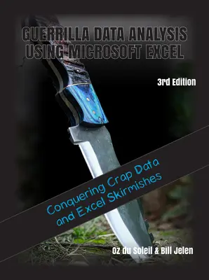Analisi dei dati di guerriglia con Microsoft Excel: Superare i dati di scarto e le schermaglie di Excel - Guerrilla Data Analysis Using Microsoft Excel: Overcoming Crap Data and Excel Skirmishes