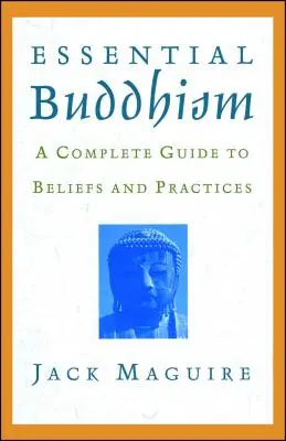 Buddismo essenziale: Una guida completa a credenze e pratiche - Essential Buddhism: A Complete Guide to Beliefs and Practices