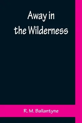Lontano nella natura selvaggia - Away in the Wilderness