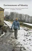 Ambienti di identità: Comunità agricola, lavoro e concetti di locale nello Yorkshire, 1918-2018 - Environments of Identity: Agricultural Community, Work and Concepts of Local in Yorkshire, 1918-2018