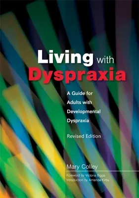 Vivere con la disprassia: Una guida per adulti con disprassia dello sviluppo - Edizione rivista - Living with Dyspraxia: A Guide for Adults with Developmental Dyspraxia - Revised Edition