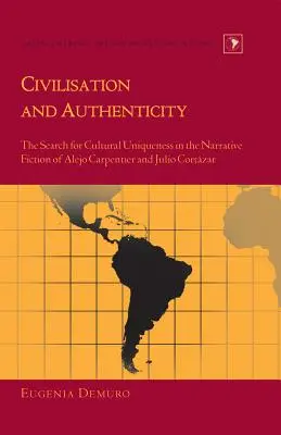 Civiltà e autenticità: La ricerca dell'unicità culturale nella narrativa di Alejo Carpentier e Julio Cortzar - Civilisation and Authenticity: The Search for Cultural Uniqueness in the Narrative Fiction of Alejo Carpentier and Julio Cortzar