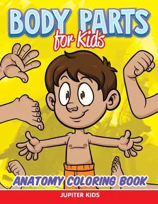 Parti del corpo per bambini: Libro di anatomia da colorare - Body Parts for Kids: Anatomy Coloring Book
