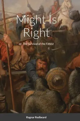 La forza è giusta di Ragnar Barbarossa: La sopravvivenza del più adatto - Might Is Right by Ragnar Redbeard: Survival of the Fittest