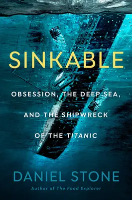 Affondabile: L'ossessione, le profondità marine e il naufragio del Titanic - Sinkable: Obsession, the Deep Sea, and the Shipwreck of the Titanic
