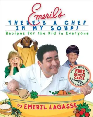 Emeril's There's a Chef in My Soup: Ricette per il bambino che è in ognuno di noi [con schede di ricette]. - Emeril's There's a Chef in My Soup!: Recipes for the Kid in Everyone [With Recipe Cards]