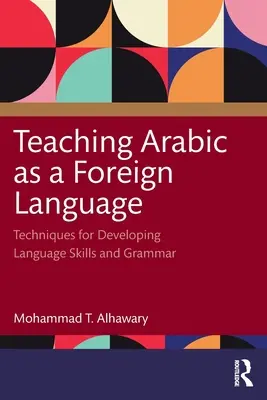 Insegnare l'arabo come lingua straniera: Tecniche per lo sviluppo delle competenze linguistiche e della grammatica - Teaching Arabic as a Foreign Language: Techniques for Developing Language Skills and Grammar