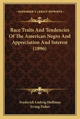 Tratti e tendenze razziali del negro americano, apprezzamento e interesse (1896) - Race Traits and Tendencies of the American Negro and Appreciation and Interest (1896)
