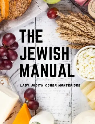 Il manuale ebraico: Cucina moderna con una raccolta di preziose ricette - The Jewish Manual: Modern Cookery with a Collection of Valuable Recipes
