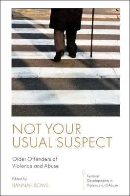 Non il solito sospetto: Anziani autori di violenze e abusi - Not Your Usual Suspect: Older Offenders of Violence and Abuse