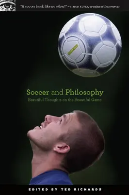 Calcio e filosofia: Pensieri belli sul bel gioco - Soccer and Philosophy: Beautiful Thoughts on the Beautiful Game