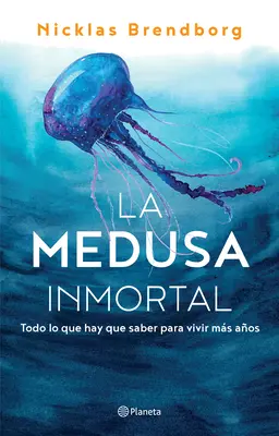 La Medusa Inmortale: Todo Lo Que Hay Que Saber Para Vivir Ms Aos - La Medusa Inmortal: Todo Lo Que Hay Que Saber Para Vivir Ms Aos
