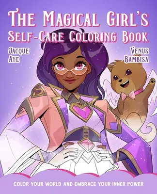 Il libro da colorare per la cura di sé della ragazza magica: Colora il tuo mondo e abbraccia il tuo potere interiore - The Magical Girl's Self-Care Coloring Book: Color Your World and Embrace Your Inner Power
