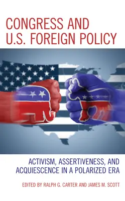 Il Congresso e la politica estera degli Stati Uniti: Attivismo, assertività e acquiescenza in un'epoca polarizzata - Congress and U.S. Foreign Policy: Activism, Assertiveness, and Acquiescence in a Polarized Era