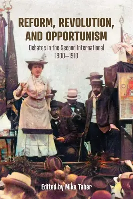 Riforma, rivoluzione e opportunismo: Dibattiti nella Seconda Internazionale, 1900-1910 - Reform, Revolution, and Opportunism: Debates in the Second International, 1900-1910