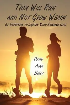 Correranno e non si stancheranno: 52 devozioni per alleggerire il carico della corsa - They Will Run and Not Grow Weary: 52 Devotions to Lighten Your Running Load