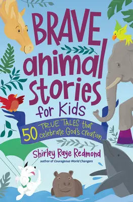 Storie di animali coraggiosi per bambini: 50 storie vere che celebrano la creazione di Dio - Brave Animal Stories for Kids: 50 True Tales That Celebrate God's Creation