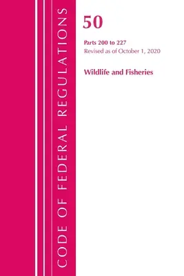 Codice dei regolamenti federali, Titolo 50 Fauna selvatica e pesca 200-227, aggiornato al 1° ottobre 2020 (Ufficio del registro federale (USA)). - Code of Federal Regulations, Title 50 Wildlife and Fisheries 200-227, Revised as of October 1, 2020 (Office of the Federal Register (U S ))