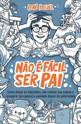 No fcil ser pai: Come domare i figli, curare la propria moglie e recuperare (un po') la salute dopo la paternità - No  fcil ser pai: Como domar os leezinhos, no chatear sua esposa e recuperar (um pouco) a sanidade depois da paternidade