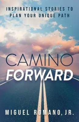 Camino Forward: Storie ispirate per pianificare il tuo cammino unico - Camino Forward: Inspirational Stories to Plan Your Unique Path