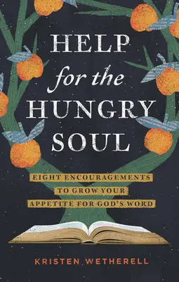 Aiuto per l'anima affamata: otto incoraggiamenti per far crescere l'appetito per la Parola di Dio - Help for the Hungry Soul: Eight Encouragements to Grow Your Appetite for God's Word