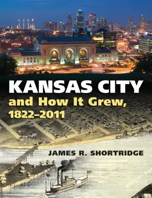 Kansas City e la sua crescita, 1822-2011 - Kansas City and How It Grew, 1822-2011