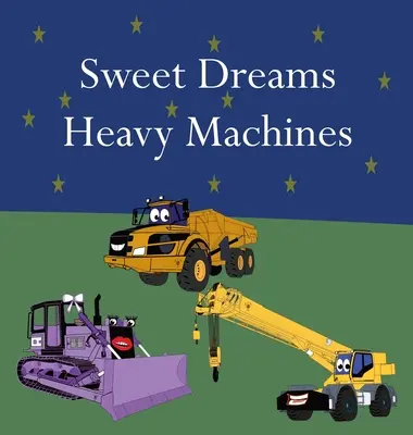 Sogni d'oro Macchine pesanti - Sweet Dreams Heavy Machines