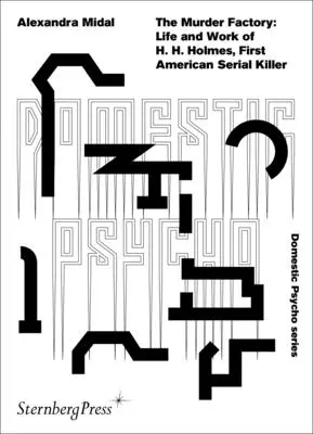 La fabbrica del delitto: Vita e opere di H. H. Holmes, primo serial killer americano - The Murder Factory: Life and Work of H. H. Holmes, First American Serial Killer