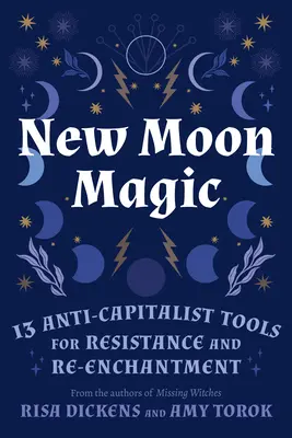 Magia della Luna Nuova: 13 strumenti anticapitalisti per la resistenza e il reincanto - New Moon Magic: 13 Anti-Capitalist Tools for Resistance and Re-Enchantment