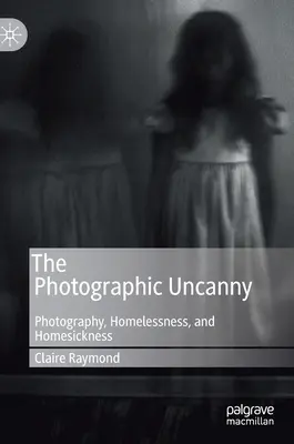 L'inquietudine fotografica: Fotografia, mancanza di casa e nostalgia di casa - The Photographic Uncanny: Photography, Homelessness, and Homesickness