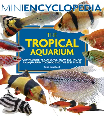 Mini enciclopedia dell'acquario tropicale: Una trattazione completa, dall'allestimento dell'acquario alla scelta dei pesci migliori - Mini Encyclopedia the Tropical Aquarium: Comprehensive Coverage, from Setting Up an Aquarium to Choosing the Best Fishes
