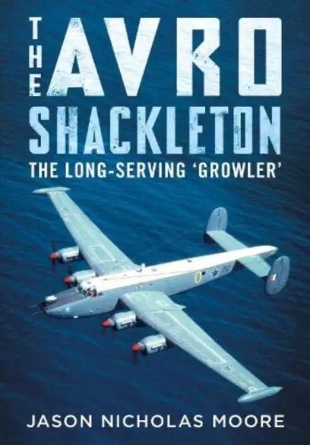 L'Avro Shackleton: Il “Growler” di lungo corso - The Avro Shackleton: The Long-Serving 'Growler'