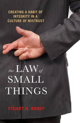 La legge delle piccole cose: Creare un'abitudine all'integrità in una cultura di sfiducia - The Law of Small Things: Creating a Habit of Integrity in a Culture of Mistrust