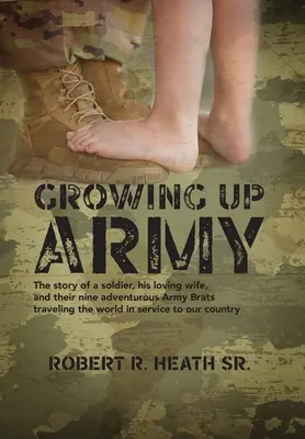 Crescere nell'esercito: La storia di un soldato, della sua amata moglie e dei loro nove avventurosi marmocchi dell'esercito che viaggiano per il mondo al servizio della nostra patria. - Growing up Army: The story of a soldier, his loving wife, and their nine adventurous Army Brats traveling the world in service to our c