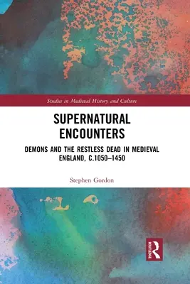Incontri soprannaturali: Demoni e morti irrequieti nell'Inghilterra medievale, 1050-1450 ca. - Supernatural Encounters: Demons and the Restless Dead in Medieval England, C.1050-1450