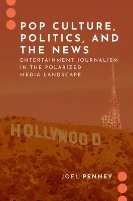 Cultura pop, politica e notizie - Giornalismo d'intrattenimento in un panorama mediatico polarizzato - Pop Culture, Politics, and the News - Entertainment Journalism in the Polarized Media Landscape