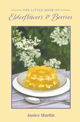 Il piccolo libro dei fiori di sambuco e delle bacche - The Little Book of Elderflowers and Berries