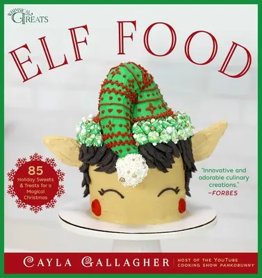 Il cibo degli elfi: 85 dolci e dolcetti per un Natale magico - Elf Food: 85 Holiday Sweets & Treats for a Magical Christmas