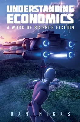 Capire l'economia: Un'opera di fantascienza - Understanding Economics: A work of science fiction