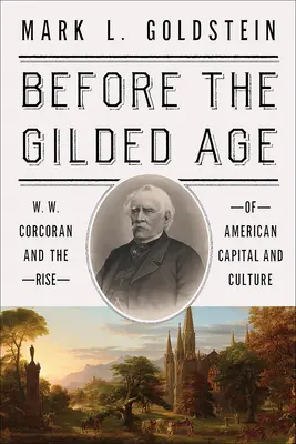 Prima della Gilded Age: W. W. Corcoran e l'ascesa del capitale e della cultura americana - Before the Gilded Age: W. W. Corcoran and the Rise of American Capital and Culture