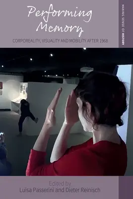 La memoria performante: Corporeità, visualità e mobilità dopo il 1968 - Performing Memory: Corporeality, Visuality, and Mobility After 1968