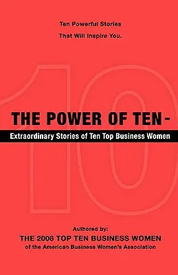 Il potere delle dieci - Storie straordinarie di dieci donne d'affari di spicco - The Power of Ten - Extraordinary Stories of Ten Top Business Women